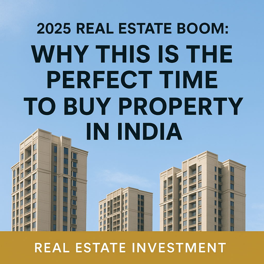 2025 Real Estate Boom: Why This Is the Perfect Time to Buy Property in India